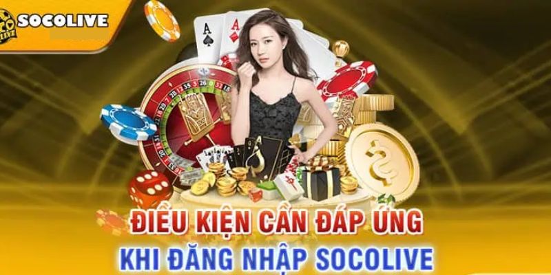 Điều kiện đăng nhập socolive